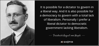 quote-it-is-possible-for-a-dictator-to-govern-in-a-liberal-way-and-it-is-also-possible-for-friedrich-august-von-hayek-65-6-0643.jpg